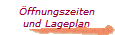 �ffnungszeiten
und Lageplan